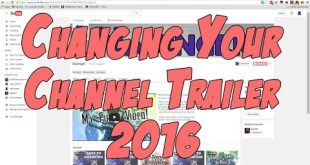 How To Change Your YouTube Channel Trailer 2016!