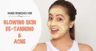 Natural Home Remedies For Glowing Skin, De-Tanning And Acne